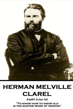 Herman Melville - Clarel - Part II (of IV): "To know how to grow old is the master work of wisdom"