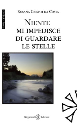 Niente Mi Impedisce Di Guardare Le Stelle (Ishtar - Poesia) (Italian Edition) Niente Mi Impedisce Di Guardare Le Stelle (Ishtar - Poesia) (Italian Edition)