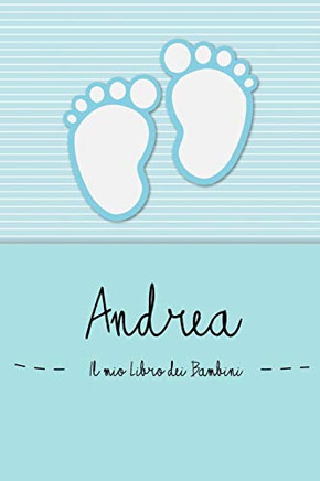 Andrea - Il Mio Libro Dei Bambini: Il Libro Dei Bambini Personalizzato Per Andrea, Come Libro Per Genitori O Diario, Per Testi, Immagini, Disegni, Foto ... (Italian Edition)