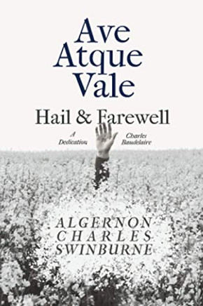 Ave Atque Vale - Hail And Farewell: A Dedication To Charles Baudelaire