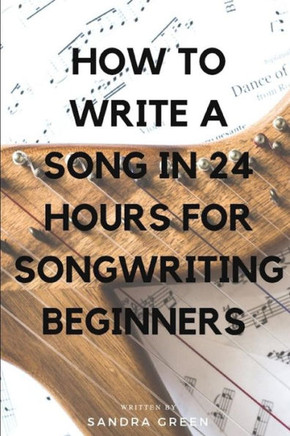 How To Write A Song in 24 Hours For Songwriting Beginners (Songwriting, Writing Better Lyrics, Writing Melodies, Songwr)