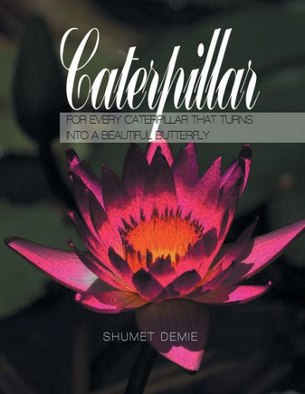 Caterpillar: For Every Caterpillar That Turns Into A Beautiful Butterfly