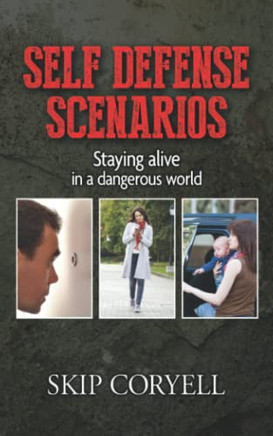 Self Defense Scenarios: Staying Alive In A Dangerous World