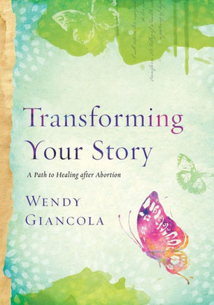 Transforming Your Story: A Path To Healing After Abortion
