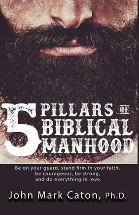 The Five Pillars Of Biblical Manhood