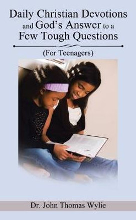 Daily Christian Devotions And God's Answer To A Few Tough Questions: (For Teenagers)