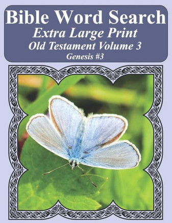 Bible Word Search Extra Large Print Old Testament Volume 3: Genesis #3 (Bible Word Search Puzzles For Adults Jumbo Print Butterfly Edition)