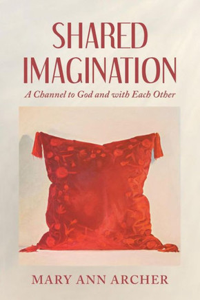Shared Imagination : A Channel To God And With Each Other