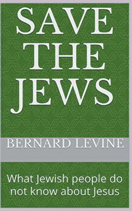 Save The Jews: (What Jewish People Do Not Know About Jesus)