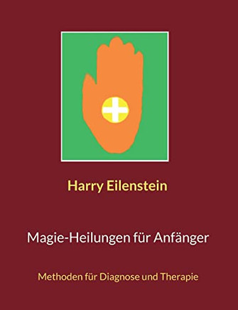 Magie-Heilungen Für Anfänger: Methoden Für Diagnose Und Therapie (German Edition)
