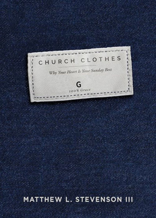 Church Clothes: Why Your Heart Is Your Sunday Best