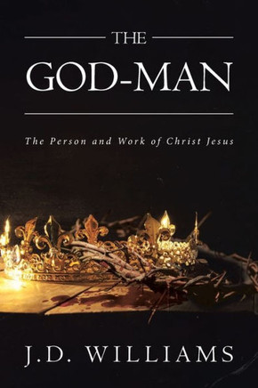 The God-Man: The Person And Work Of Christ Jesus