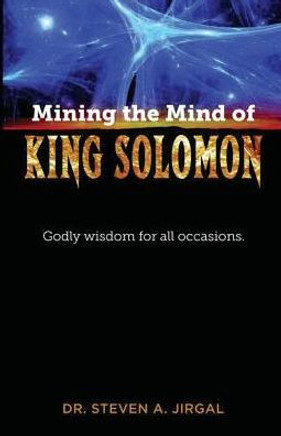 Mining The Mind Of King Solomon: Godly Wisdom For All Occasions