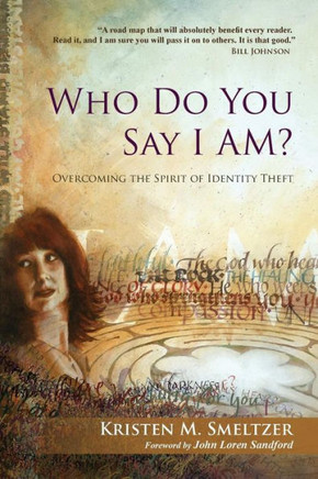 Who Do You Say I Am?: Overcoming The Spirit Of Identity Theft Who Do You Say I Am?: Overcoming The Spirit Of Identity Theft
