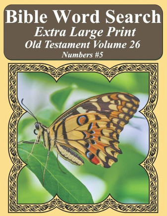 Bible Word Search Extra Large Print Old Testament Volume 26: Numbers #5 (Bible Word Search Puzzles For Adults Jumbo Print Butterfly Edition)