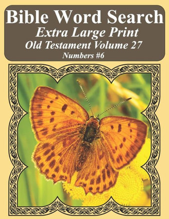 Bible Word Search Extra Large Print Old Testament Volume 27: Numbers #6 (Bible Word Search Puzzles For Adults Jumbo Print Butterfly Edition)