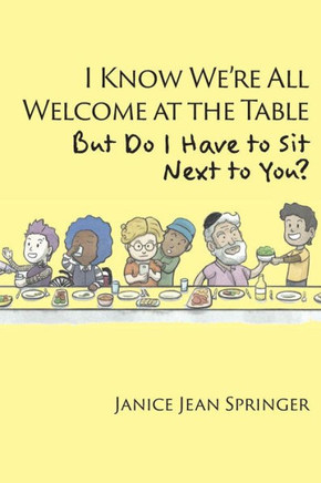 I Know We'Re All Welcome At The Table, But Do I Have To Sit Next To You?