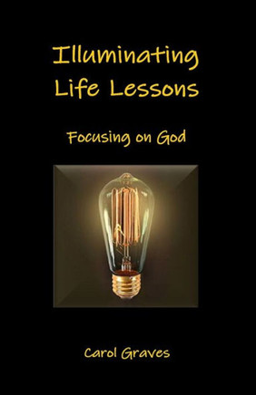 Illuminating Life Lessons: Focusing On God