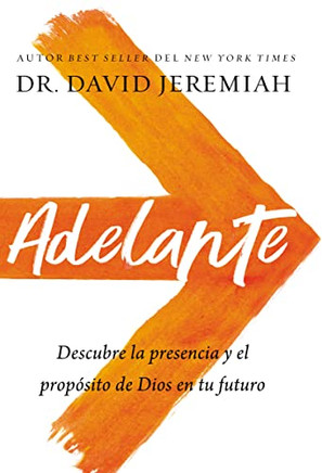 Adelante: Descubra la presencia y el propósito de Dios en su futuro (Spanish Edition)