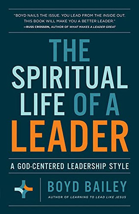 The Spiritual Life Of A Leader: A God-Centered Leadership Style