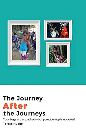 The Journey After the Journeys: Your bags are unpackedbut your journey is not over! The Journey After the Journeys: Your bags are unpackedbut your journey is not over!