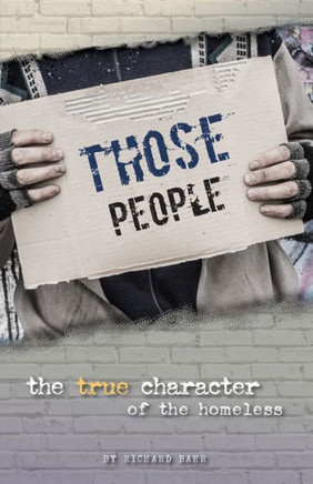 Those People: The True Character Of The Homeless