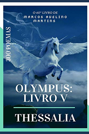 OLYMPUS: LIVRO V - THESSALIA: 300 POEMAS (Portuguese Edition)
