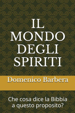 Il Mondo Degli Spiriti: Che Cosa Dice La Bibbia A Questo Proposito? (Italian Edition)
