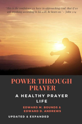 Power Through Prayer : A Healthy Prayer Life [Updated And Expanded]