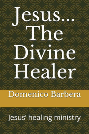 Jesus... The Divine Healer: Jesus? Healing Ministry