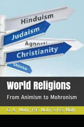 World Religions : From Animism To Mohronism