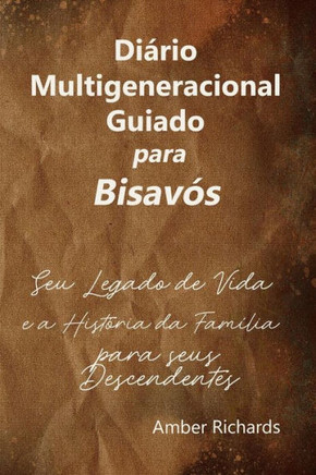 Diário Multigeneracional Guiado para Bisavós: Seu Legado de Vida e a História da Família para seus Descendentes (Diário de história da família) (Portuguese Edition)