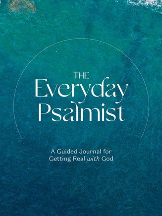 The Everyday Psalmist: A Guided Journal For Getting Real With God