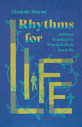 Rhythms for Life: Spiritual Practices for Who God Made You to Be Rhythms for Life: Spiritual Practices for Who God Made You to Be