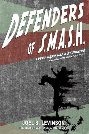 Defenders of SMASH: Every Hero has a Beginning (A Martial Arts Adventure Story)