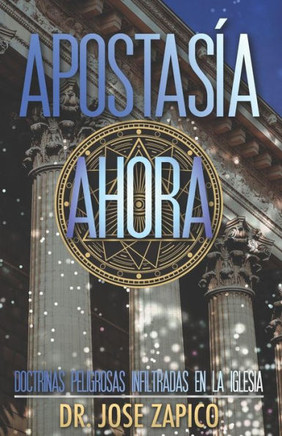Apostasía Ahora: Doctrinas Peligrosas Infiltradas En La Iglesia (Spanish Edition)