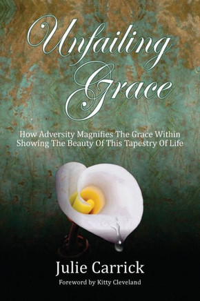 Unfailing Grace: How Adversity Magnifies The Grace Within Showing The Beauty Of This Tapestry Of Life