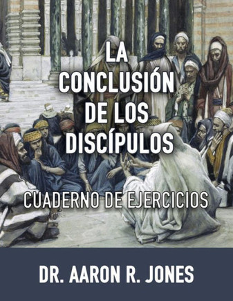La Conclusion de los Discipulos: Cuaderno de Ejercicios (Spanish Edition)