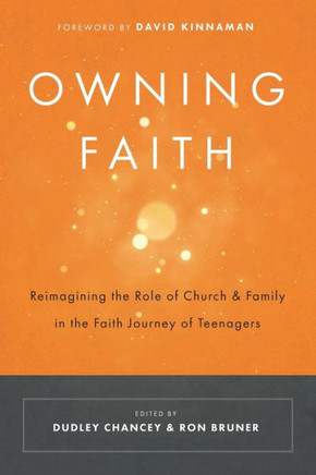 Owning Faith: Reimagining The Role Of Church And Family In The Faith Journey Of Teenagers