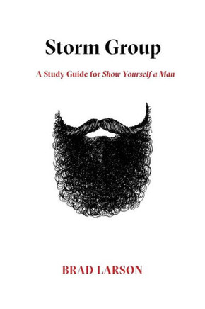 Storm Group: A Study Guide For Show Yourself A Man