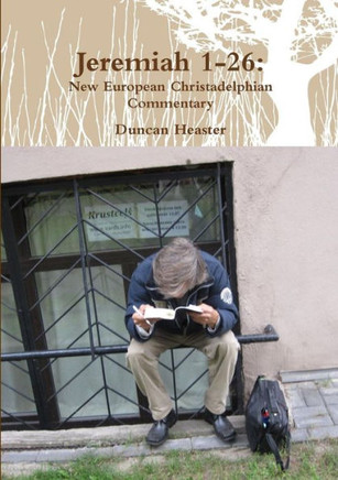 Jeremiah 1-26: New European Christadelphian Commentary
