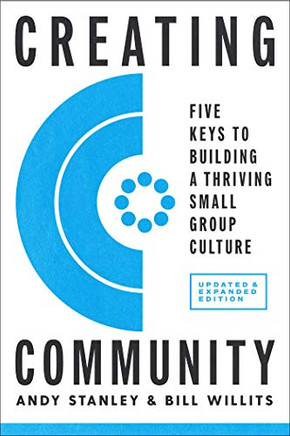 Creating Community, Revised & Updated Edition: Five Keys To Building A Thriving Small Group Culture