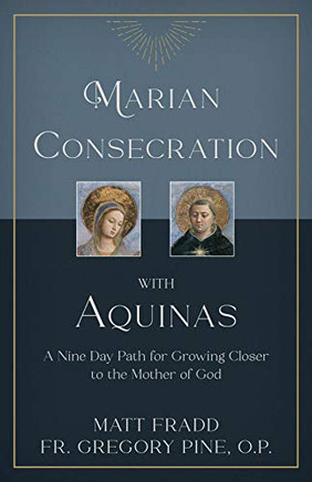 Marian Consecration With Aquinas: A Nine Day Path for Growing Closer to the Mother of God