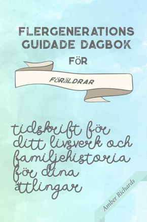 Flergenerations guidade dagbok för föräldrar: Tidskrift för ditt livsverk och familjehistoria för dina ättlingar (släktforskning rekordbok) (Swedish Edition)