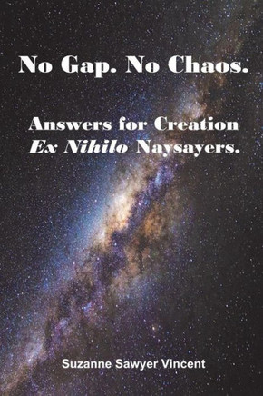 No Gap. No Chaos. Answers For Ex Nihilo Creation Naysayers.
