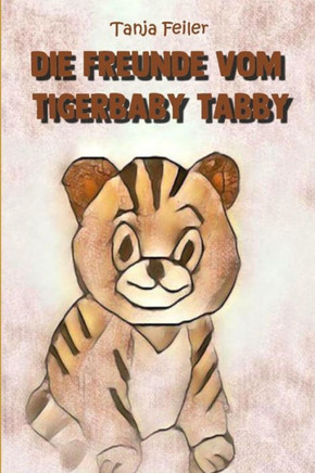 Die Freunde vom Tigerbaby Tabby: Bilderbuch für Kinder (German Edition)