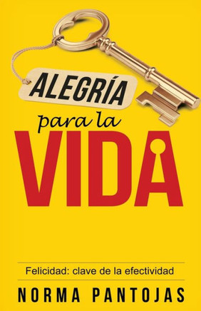 Alegría Para La Vida: Felicidad: Clave De La Efectividad (Spanish Edition)