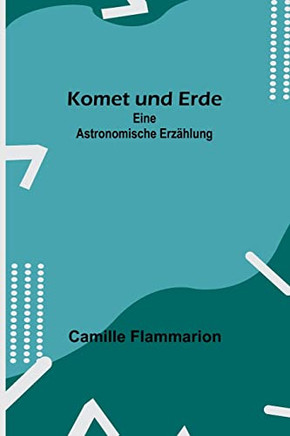 Komet und Erde: Eine astronomische Erzählung (German Edition)