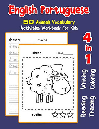 English Portuguese 50 Animals Vocabulary Activities Workbook For Kids: 4 In 1 Reading Writing Tracing And Coloring Worksheets (English Activities Book For Children)