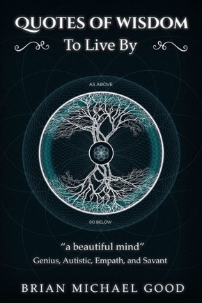 Quotes Of Wisdom To Live By: "A Beautiful Mind" Quotes From A Genius, Autistic, Empath, And Savant (Self-Help Books: Spiritual Growth, Personal ... Motivational, Happiness) (Volume 3)
